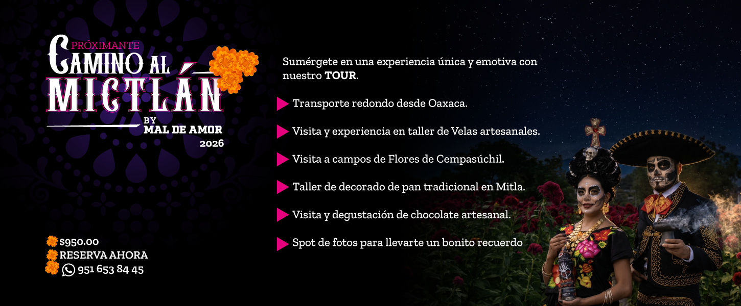 Camino al Mictlán 2026 by Mal de Amor: tour de Día de Muertos con transporte redondo desde Oaxaca, taller de velas artesanales, campos de flor de cempasúchil, taller de pan tradicional en Mitla, degustación de chocolate artesanal y spot de fotos. $950.00, reserva al 951 653 84 45.